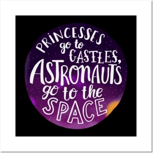 Princesses go to castles, astronauts go to the space Posters and Art